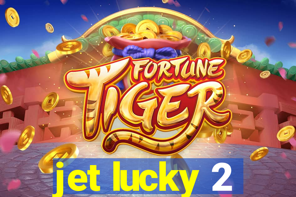 jet lucky 2